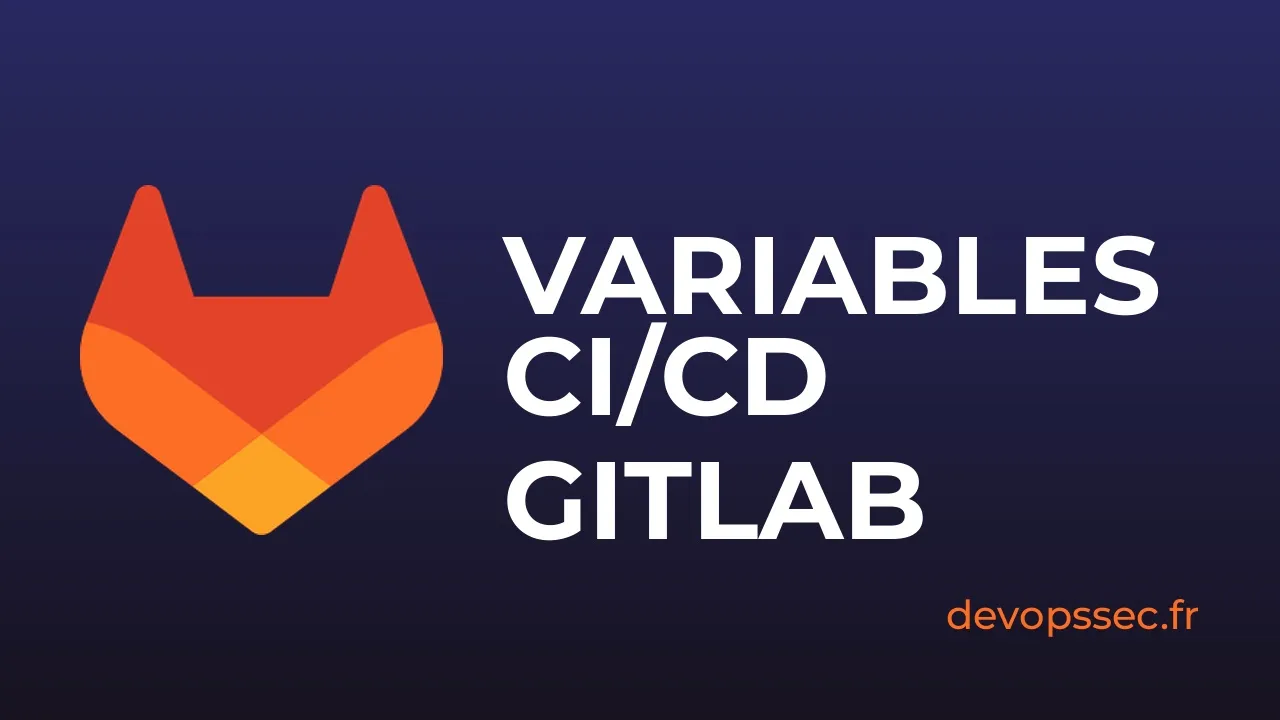 Variables CI/CD GitLab - Dynamiser vos Pipelines