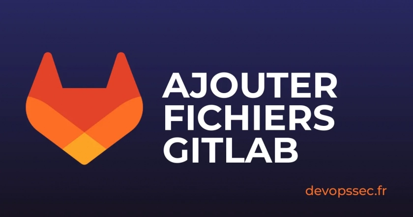 Les méthodes pour ajouter des fichiers à votre projet GitLab
