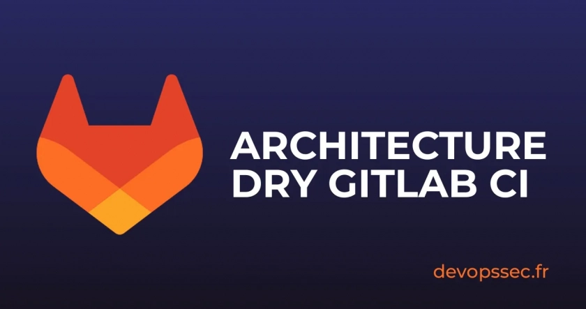 Mettre en place une architecture DRY sur GitLab CI