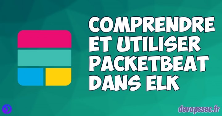 image de l'article Comprendre et utiliser Packetbeat dans la stack ELK