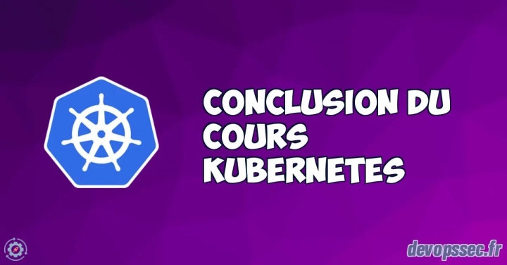 Conclusion du cours Kubernetes