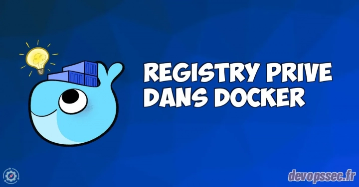 Déployer, manipuler et sécuriser un serveur Registry Docker privé