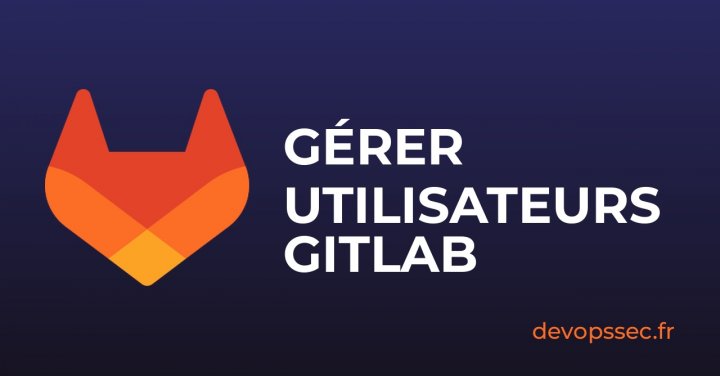 Ajouter des utilisateurs sur GitLab et gérer la collaboration
