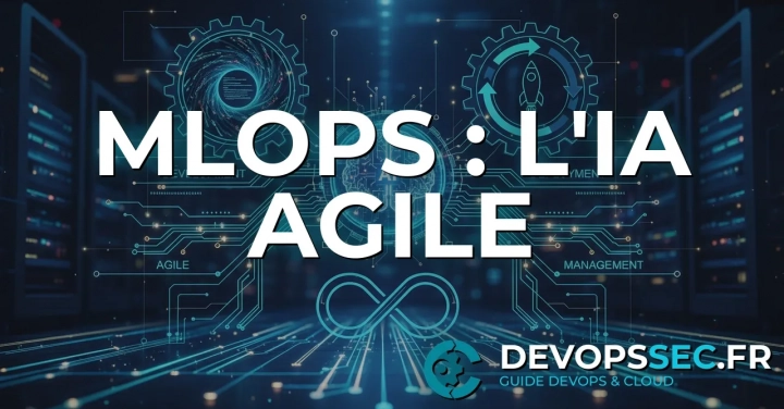 MLOps : Le DevOps au Cœur de l'Intelligence Artificielle