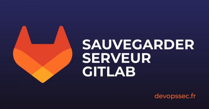 Créer une sauvegarde Backup de GitLab pour sécuriser vos données