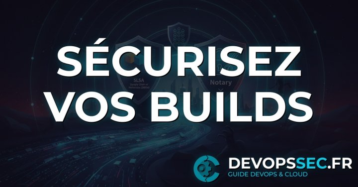 Blindez votre DevOps : Sécurité de la Chaîne Logicielle