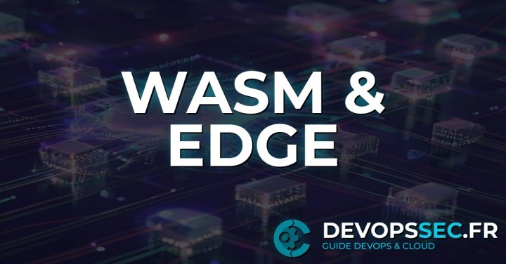WebAssembly au-delà du navigateur : Redéfinir l'Edge Computing et le Cloud Natif
