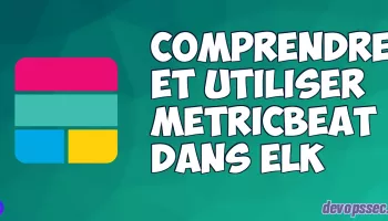 Comprendre et utiliser Metricbeat dans la stack ELK