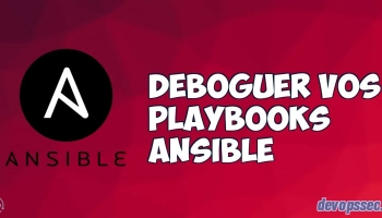 Déboguer vos playbooks Ansible