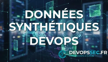 Révolutionnez vos tests et l'IA avec les Données Synthétiques pour un DevOps Confidentiel