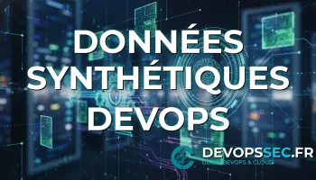 Révolutionnez vos tests et l'IA avec les Données Synthétiques pour un DevOps Confidentiel