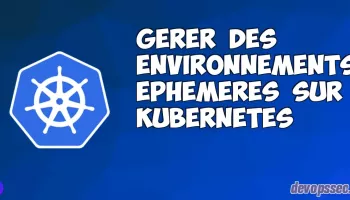 image de l'article Gérer des environnements éphémères sur Kubernetes