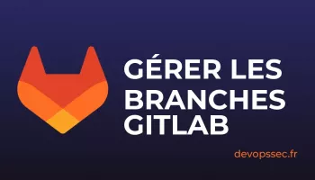 Pourquoi et comment créer des branches sur GitLab